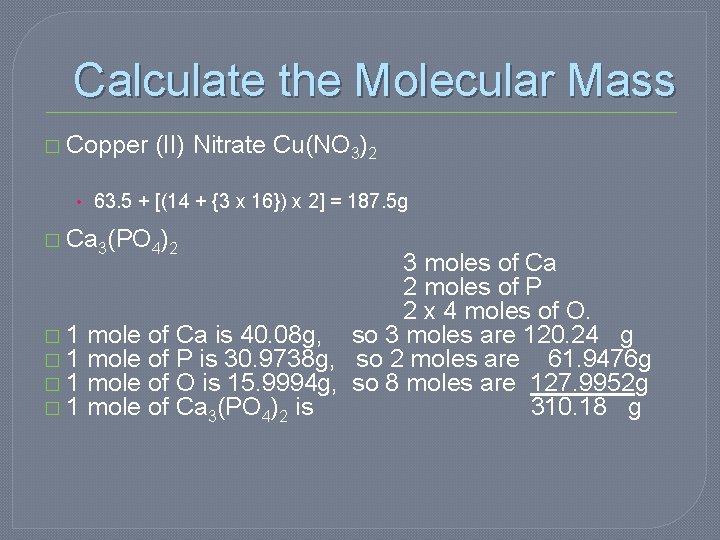 Calculate the Molecular Mass � Copper (II) Nitrate Cu(NO 3)2 • 63. 5 +