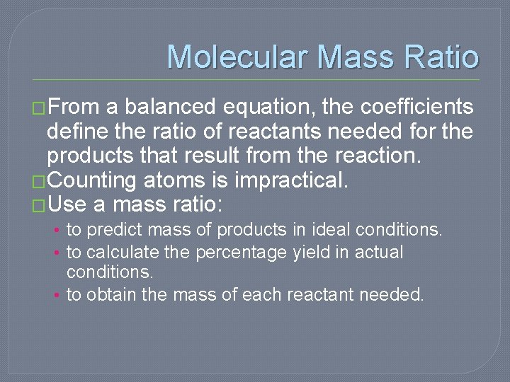 Molecular Mass Ratio �From a balanced equation, the coefficients define the ratio of reactants