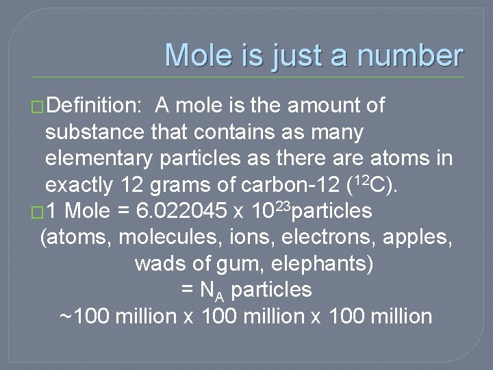 Mole is just a number �Definition: A mole is the amount of substance that