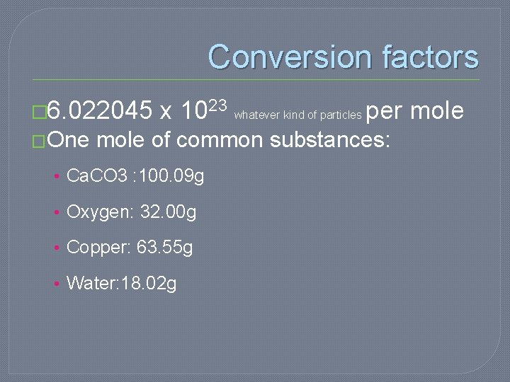 Conversion factors � 6. 022045 x 1023 whatever kind of particles per mole �One