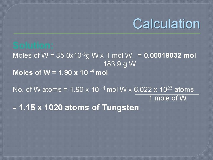 Calculation Solution: Moles of W = 35. 0 x 10 -3 g W x