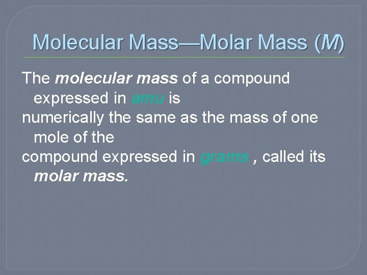 Molecular Mass—Molar Mass (M) The molecular mass of a compound expressed in amu is