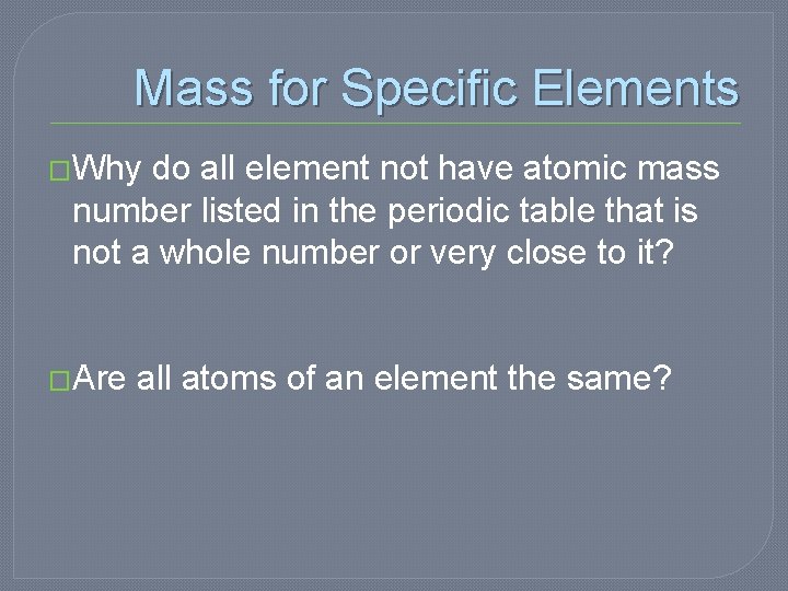 Mass for Specific Elements �Why do all element not have atomic mass number listed