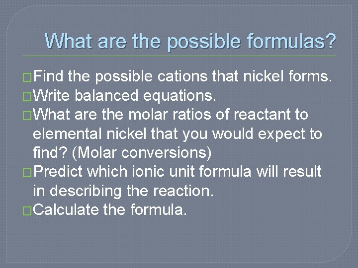 What are the possible formulas? �Find the possible cations that nickel forms. �Write balanced