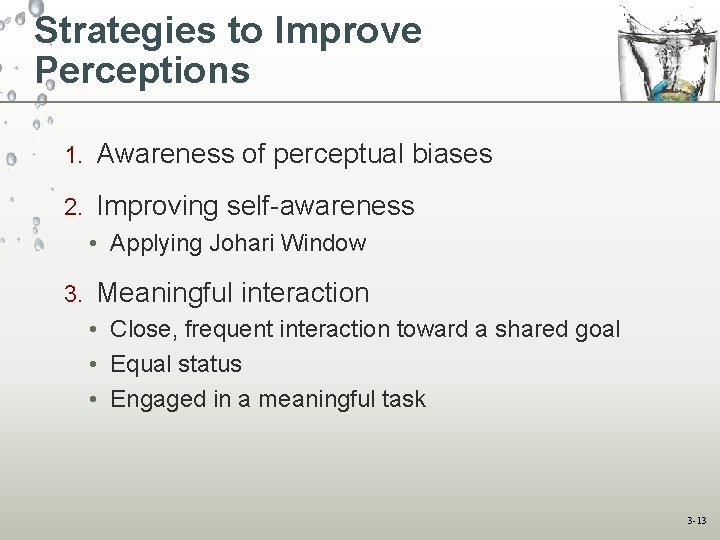 Strategies to Improve Perceptions 1. Awareness of perceptual biases 2. Improving self-awareness • Applying