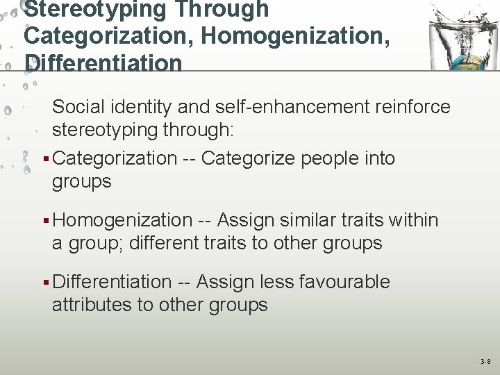 Stereotyping Through Categorization, Homogenization, Differentiation Social identity and self-enhancement reinforce stereotyping through: § Categorization