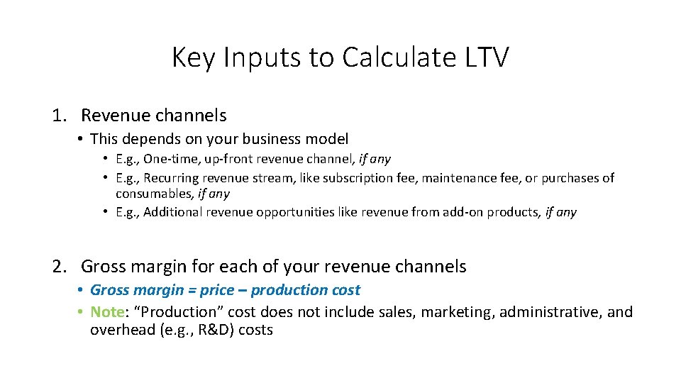 Key Inputs to Calculate LTV 1. Revenue channels • This depends on your business