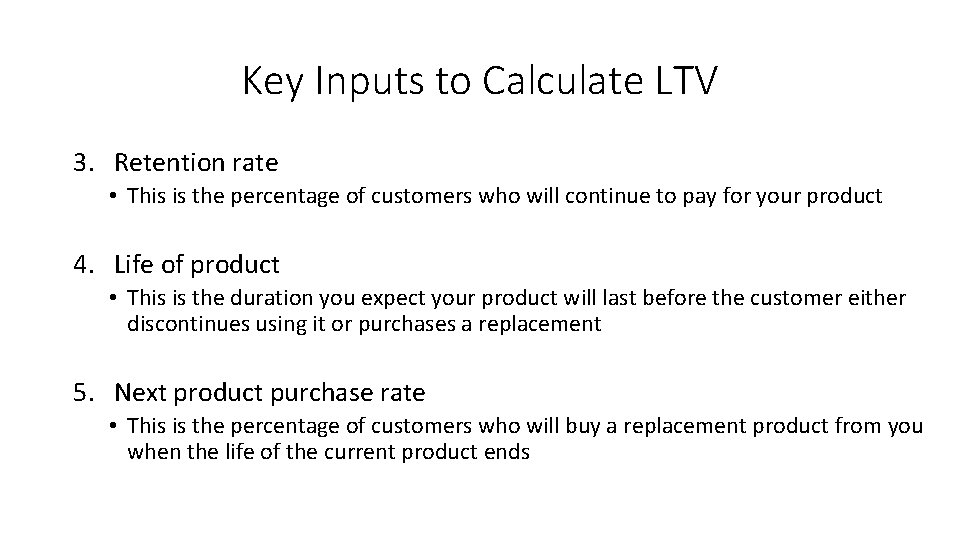 Key Inputs to Calculate LTV 3. Retention rate • This is the percentage of