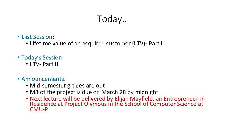 Today… • Last Session: • Lifetime value of an acquired customer (LTV)- Part I