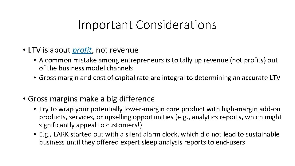 Important Considerations • LTV is about profit, not revenue • A common mistake among