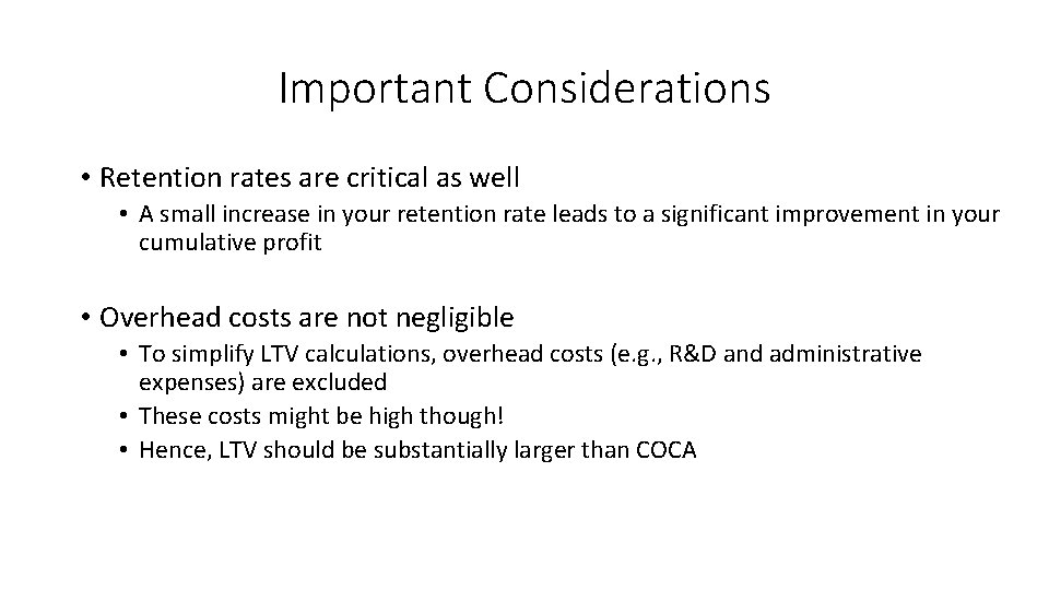 Important Considerations • Retention rates are critical as well • A small increase in