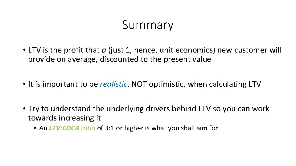 Summary • LTV is the profit that a (just 1, hence, unit economics) new