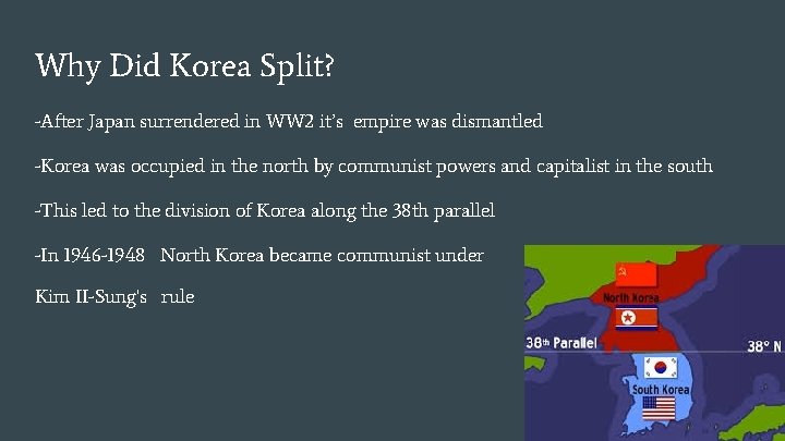 Why Did Korea Split? -After Japan surrendered in WW 2 it’s empire was dismantled