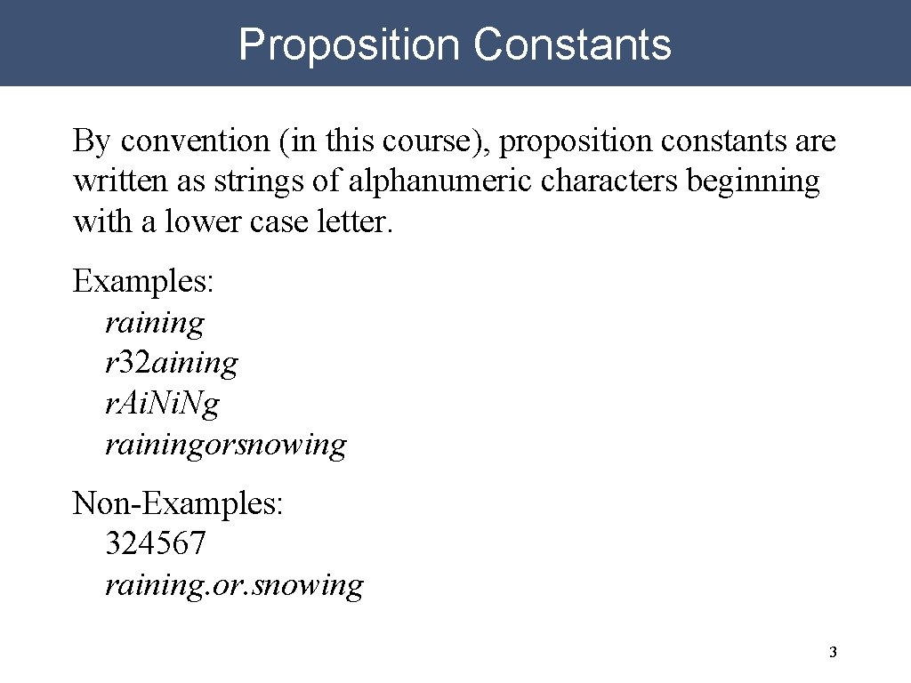 Proposition Constants By convention (in this course), proposition constants are written as strings of