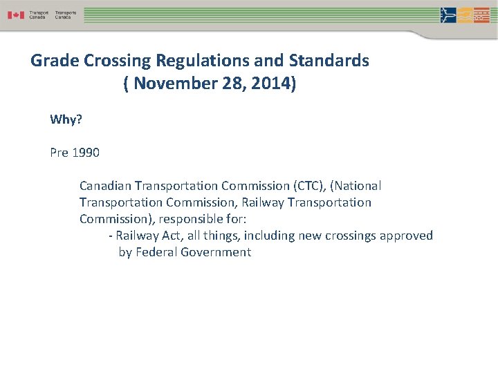 Grade Crossing Regulations and Standards ( November 28, 2014) Why? Pre 1990 Canadian Transportation