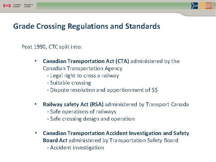 Grade Crossing Regulations and Standards Post 1990, CTC split into: • Canadian Transportation Act