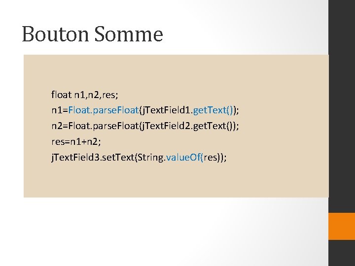 Bouton Somme float n 1, n 2, res; n 1=Float. parse. Float(j. Text. Field