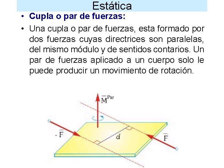 Estática • Cupla o par de fuerzas: • Una cupla o par de fuerzas,