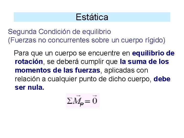 Estática Segunda Condición de equilibrio (Fuerzas no concurrentes sobre un cuerpo rígido) Para que