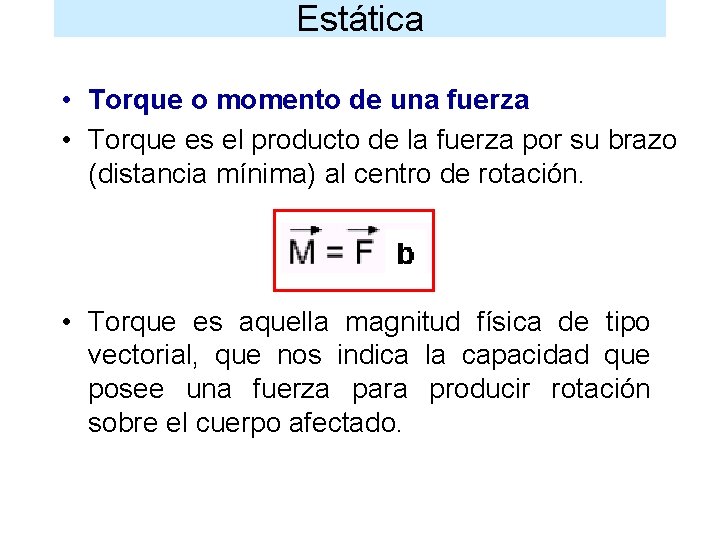 Estática • Torque o momento de una fuerza • Torque es el producto de