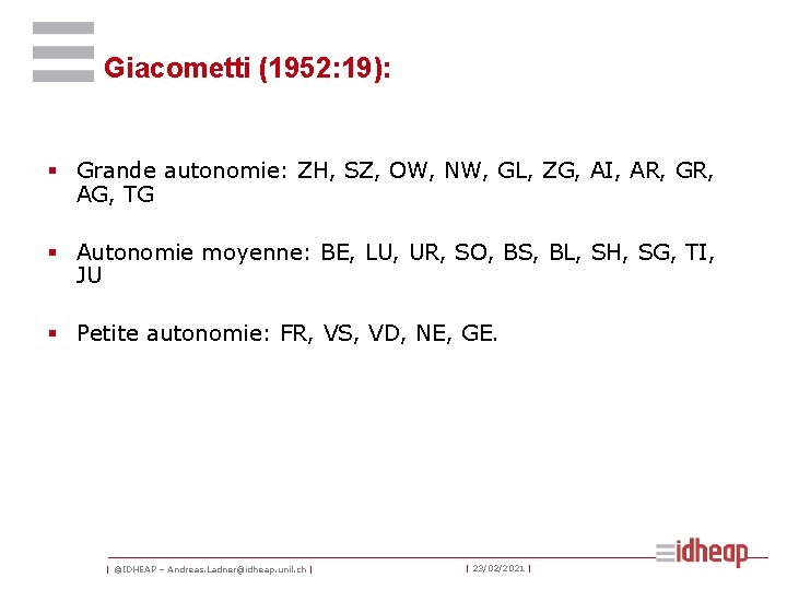 Giacometti (1952: 19): § Grande autonomie: ZH, SZ, OW, NW, GL, ZG, AI, AR,