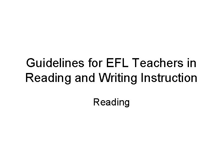 Guidelines for EFL Teachers in Reading and Writing Instruction Reading 