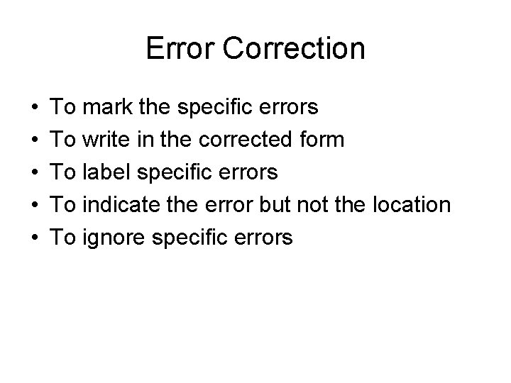 Error Correction • • • To mark the specific errors To write in the