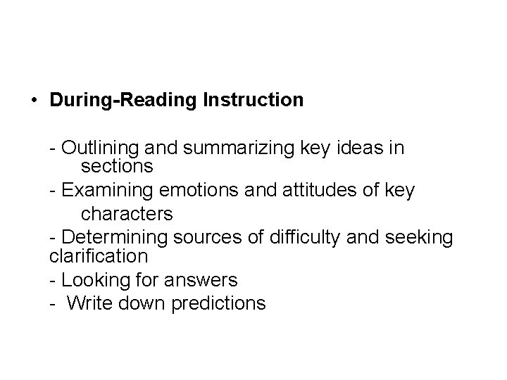  • During-Reading Instruction - Outlining and summarizing key ideas in sections - Examining