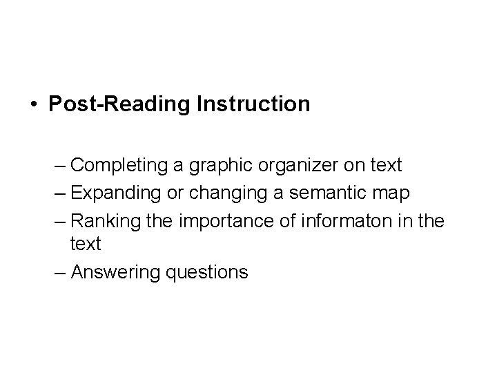  • Post-Reading Instruction – Completing a graphic organizer on text – Expanding or