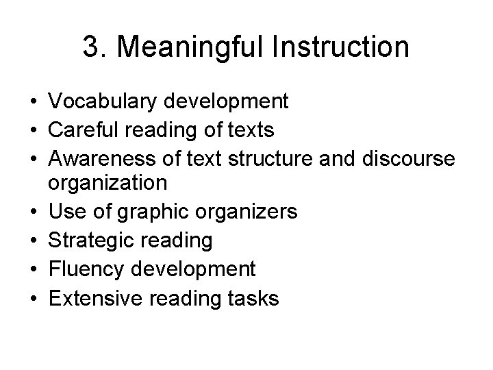 3. Meaningful Instruction • Vocabulary development • Careful reading of texts • Awareness of