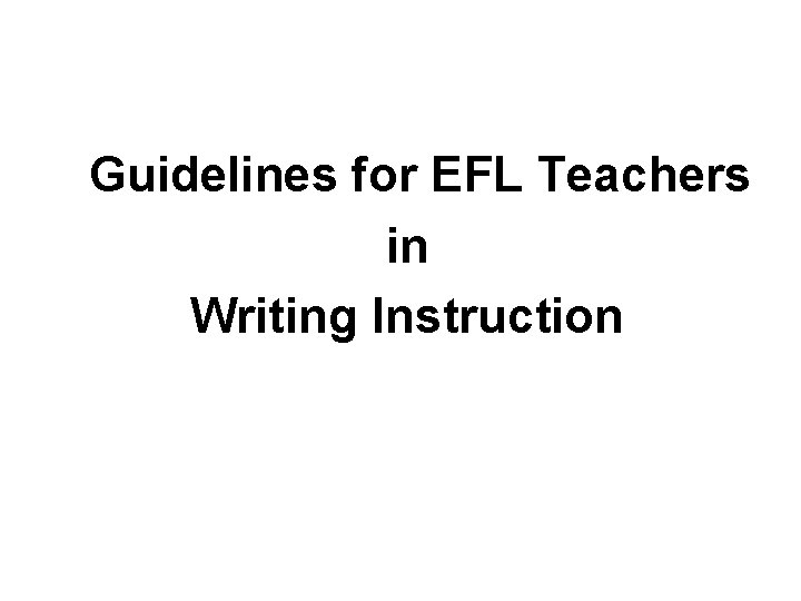 Guidelines for EFL Teachers in Writing Instruction 