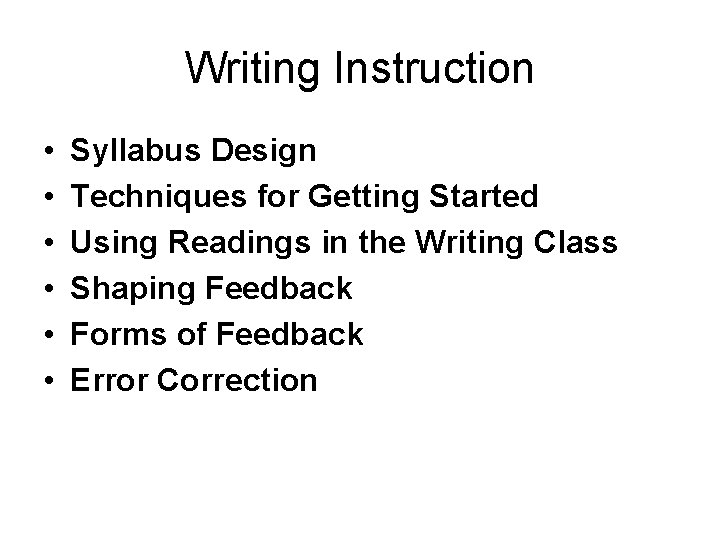 Writing Instruction • • • Syllabus Design Techniques for Getting Started Using Readings in