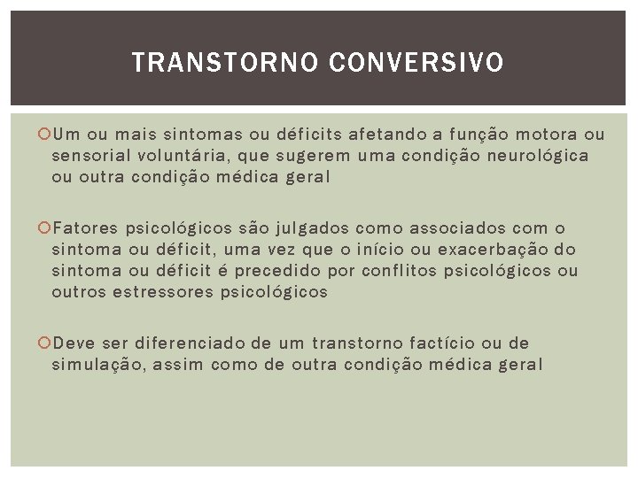 TRANSTORNO CONVERSIVO Um ou mais sintomas ou déficits afetando a função motora ou sensorial