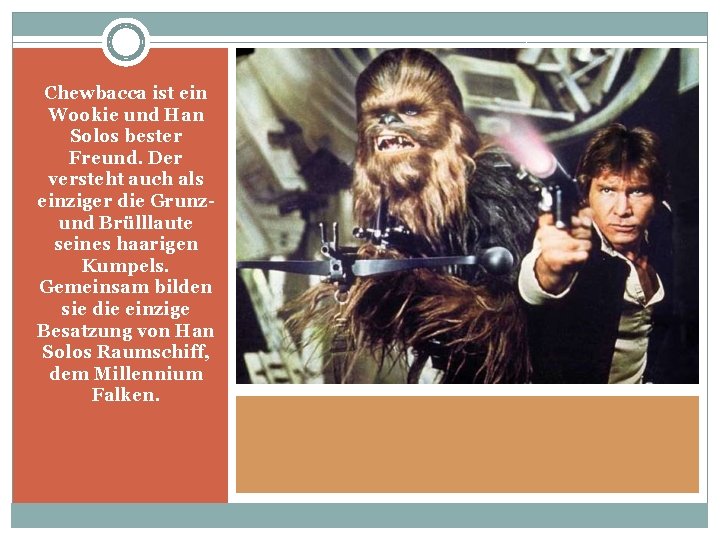 Chewbacca ist ein Wookie und Han Solos bester Freund. Der versteht auch als einziger
