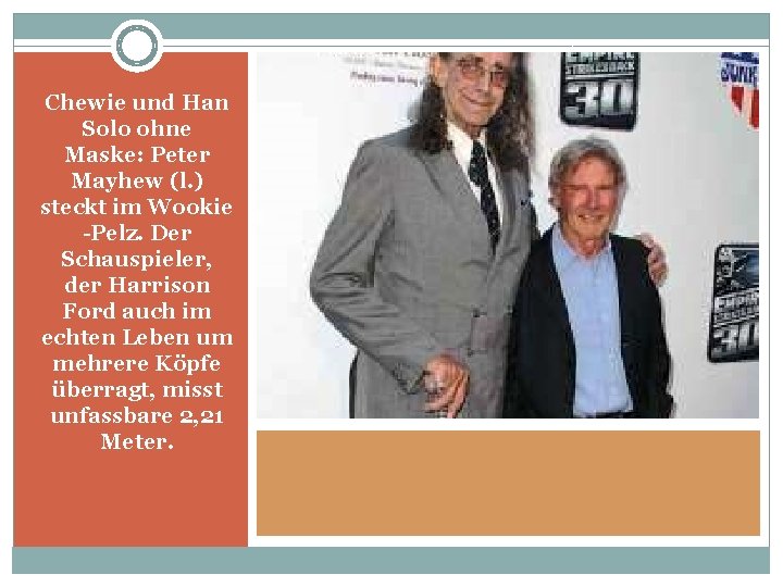 Chewie und Han Solo ohne Maske: Peter Mayhew (l. ) steckt im Wookie -Pelz.