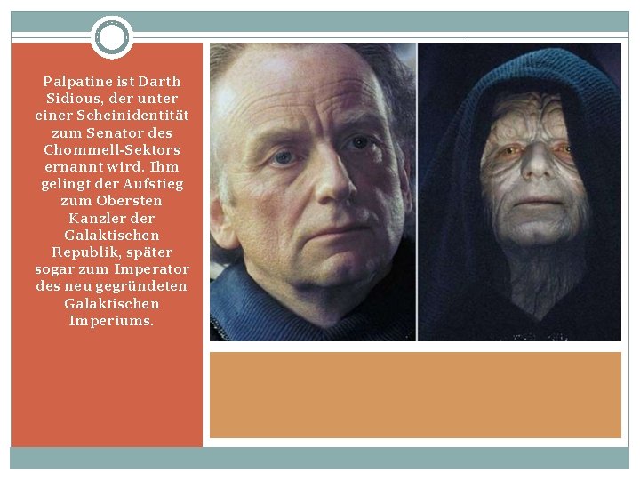 Palpatine ist Darth Sidious, der unter einer Scheinidentität zum Senator des Chommell-Sektors ernannt wird.