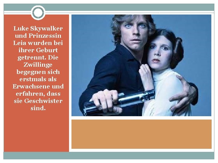 Luke Skywalker und Prinzessin Leia wurden bei ihrer Geburt getrennt. Die Zwillinge begegnen sich