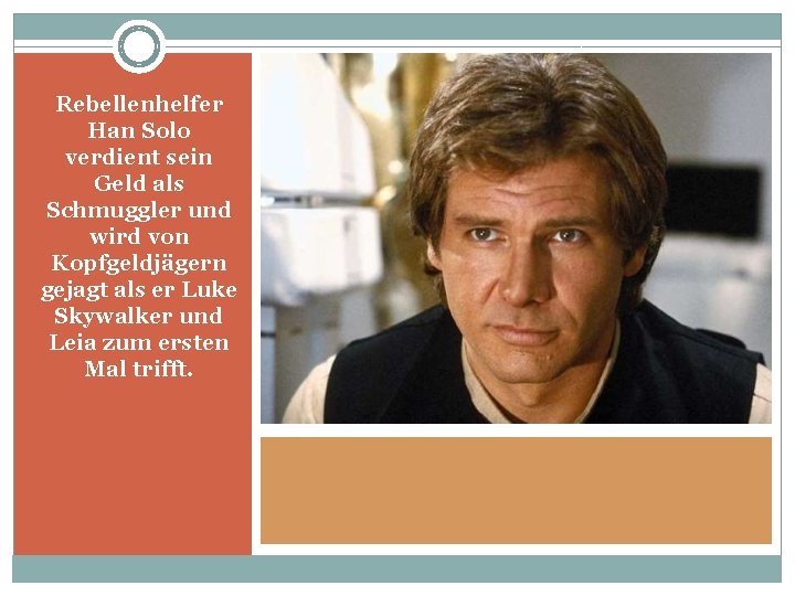 Rebellenhelfer Han Solo verdient sein Geld als Schmuggler und wird von Kopfgeldjägern gejagt als