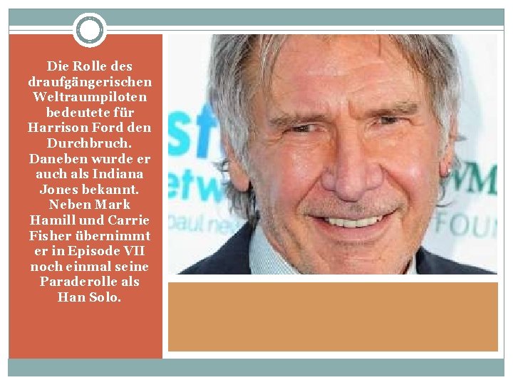 Die Rolle des draufgängerischen Weltraumpiloten bedeutete für Harrison Ford den Durchbruch. Daneben wurde er