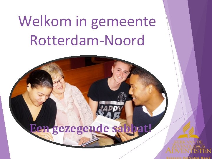 Welkom in gemeente Rotterdam-Noord Een gezegende sabbat! 