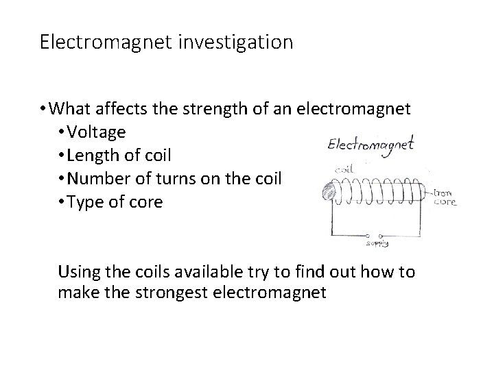 Electromagnet investigation • What affects the strength of an electromagnet • Voltage • Length