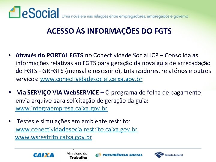 ACESSO ÀS INFORMAÇÕES DO FGTS • Através do PORTAL FGTS no Conectividade Social ICP