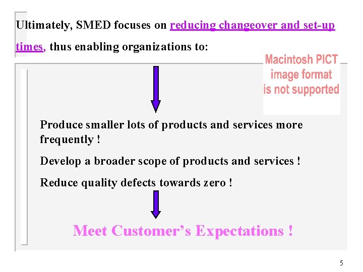 Ultimately, SMED focuses on reducing changeover and set-up times, thus enabling organizations to: Produce