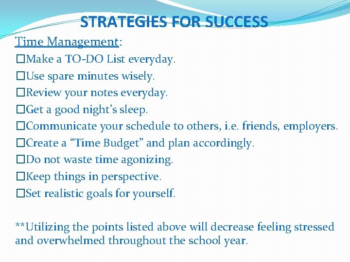 STRATEGIES FOR SUCCESS Time Management: �Make a TO-DO List everyday. �Use spare minutes wisely.