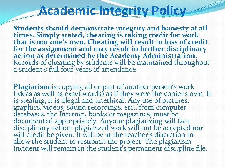 Academic Integrity Policy Students should demonstrate integrity and honesty at all times. Simply stated,