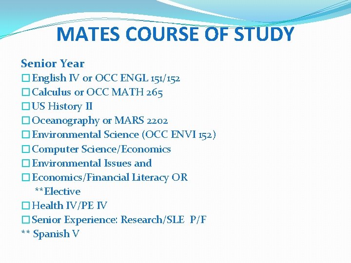 MATES COURSE OF STUDY Senior Year �English IV or OCC ENGL 151/152 �Calculus or