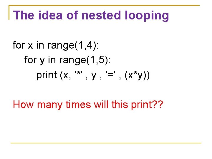 The idea of nested looping for x in range(1, 4): for y in range(1,