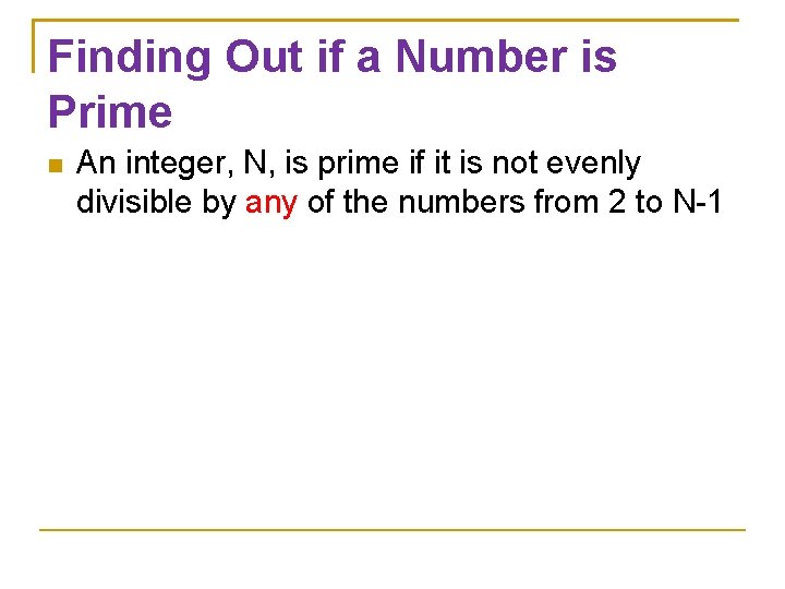 Finding Out if a Number is Prime An integer, N, is prime if it