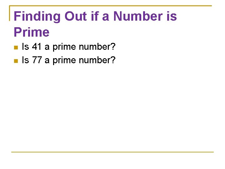 Finding Out if a Number is Prime Is 41 a prime number? Is 77