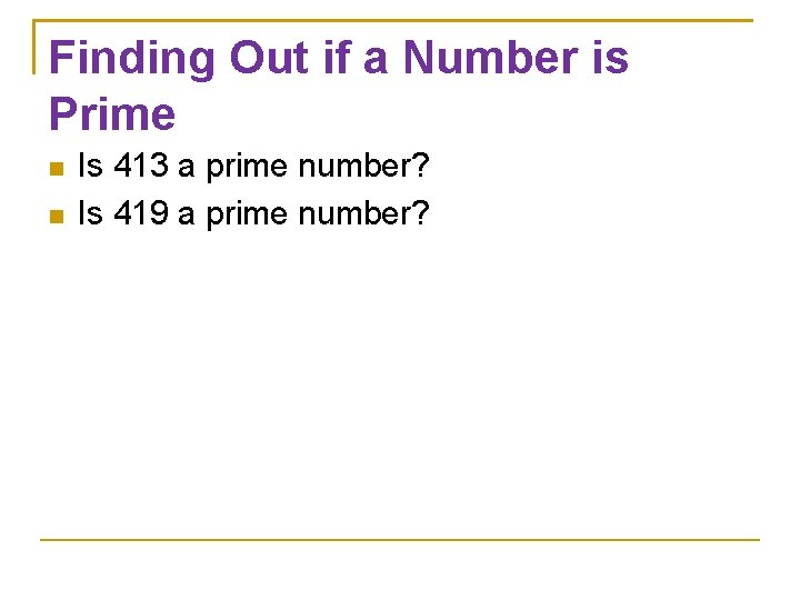 Finding Out if a Number is Prime Is 413 a prime number? Is 419